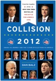 Collision 2012: Obama vs. Romney and the Future of Elections in America by Dan Balz 